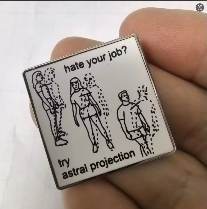 Hate Your Job? Try Astral Projection Pin