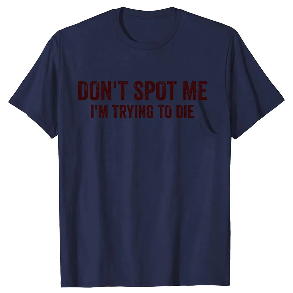 Don't Spot Me I'm Trying To Die Tee