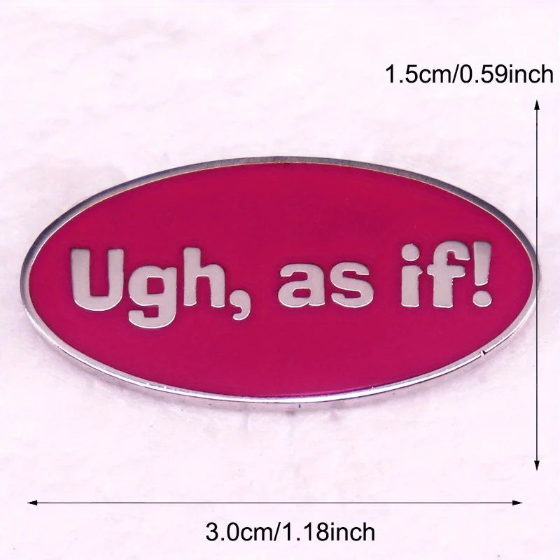 “Ugh, As If!” Pin