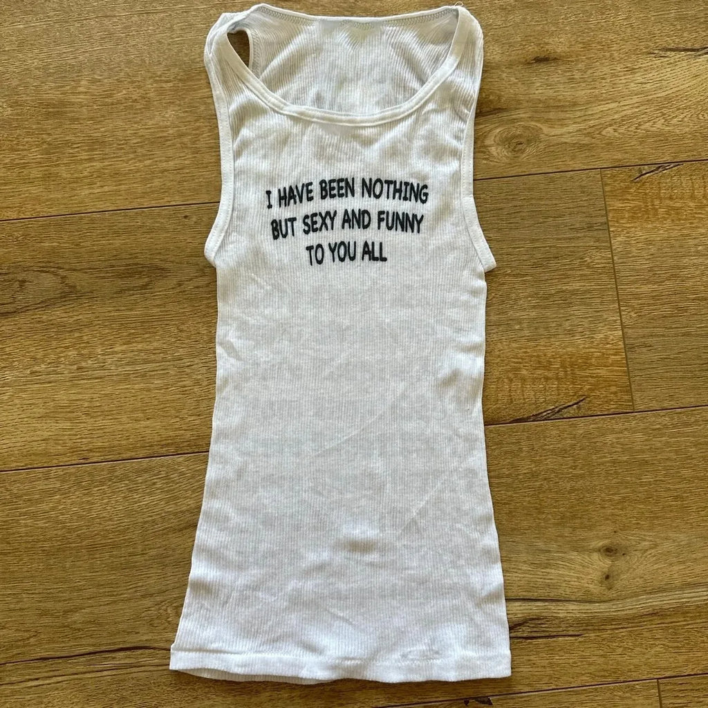 I Have Been Nothing But Sexy And Funny To You All Tank Top
