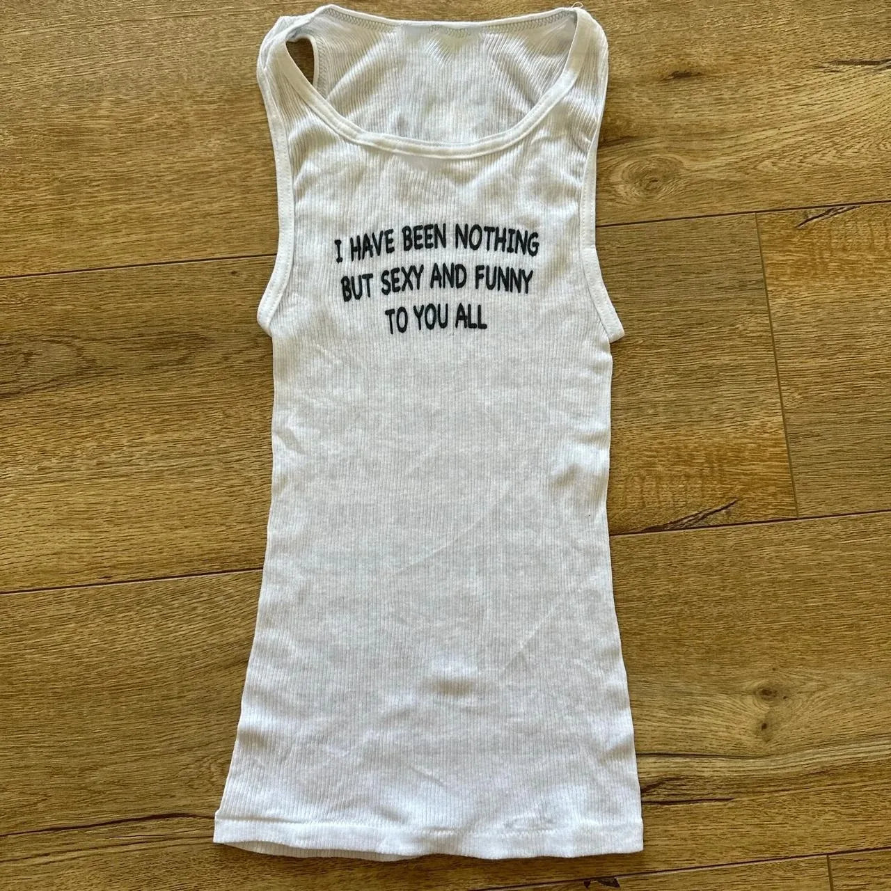 I Have Been Nothing But Sexy And Funny To You All Tank Top