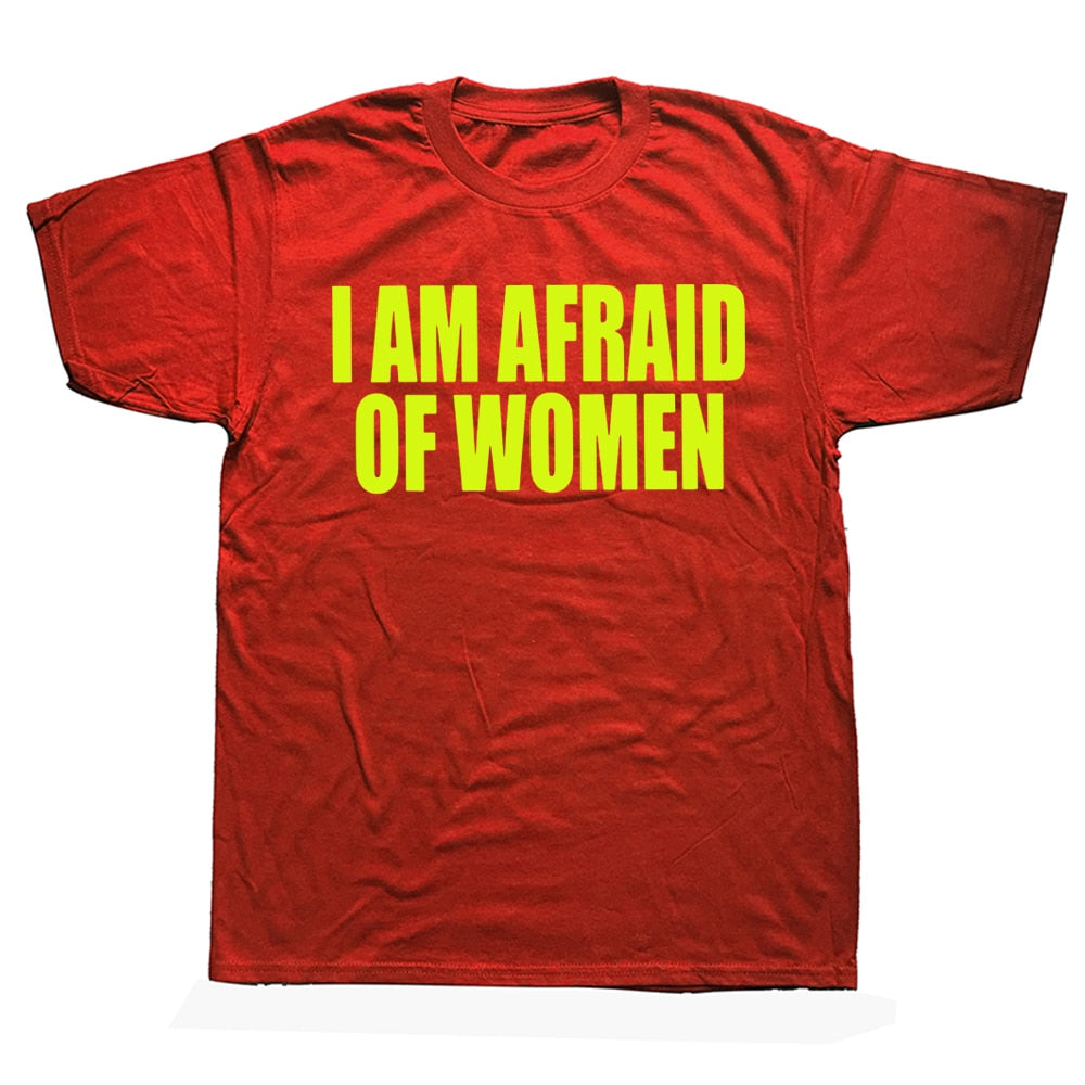 I Am Afraid Of Women Tee