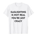 Gaslighting Is Not Real Tee