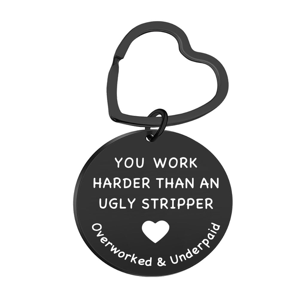 You Work Harder Than An Ugly Stripper Keychain