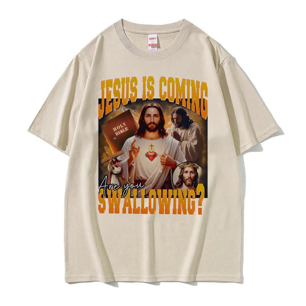 Jesus Is Coming. Swallowing?  100% cotton Tee