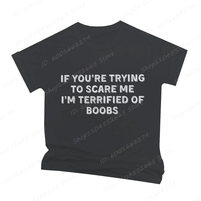 IF YOU'RE TRYING TO SCARE ME, I'M TERRIFIED OF BOOBS Tee