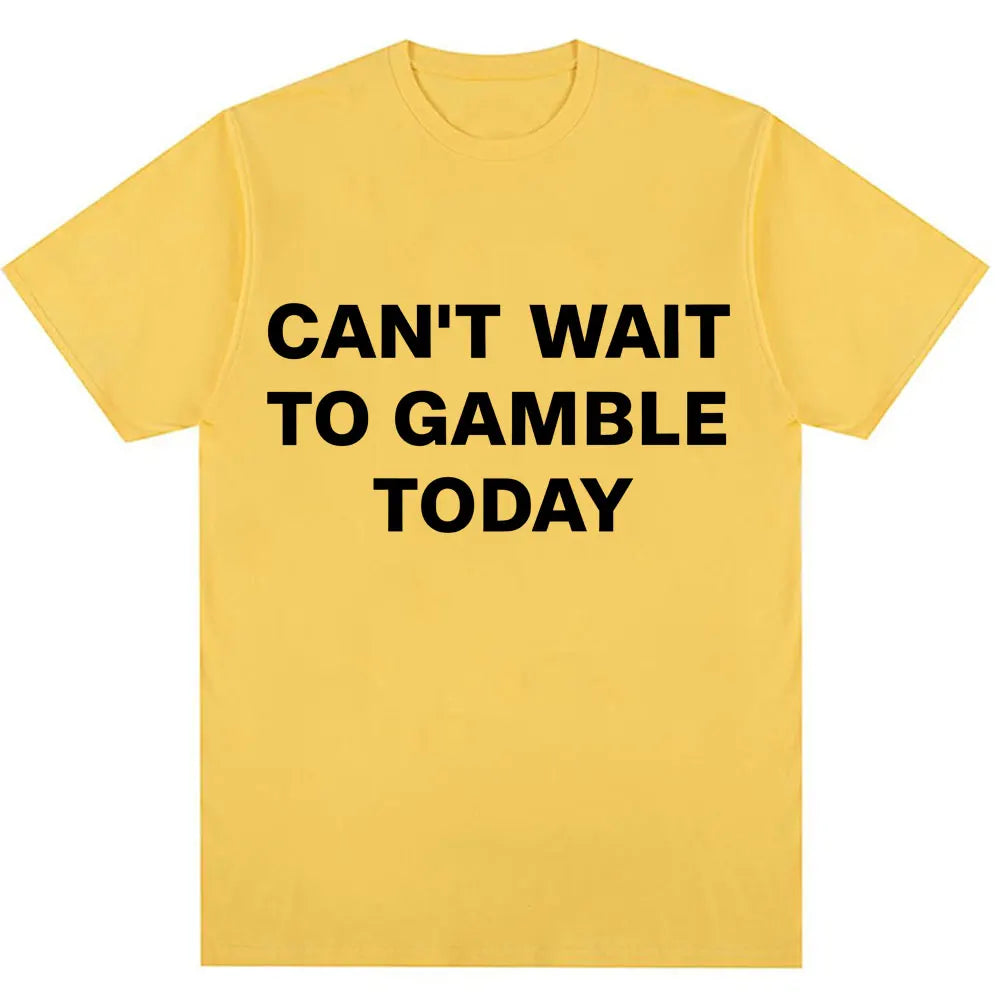 Can't Wait To Gamble Today Tee