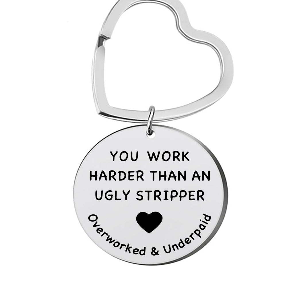 You Work Harder Than An Ugly Stripper Keychain