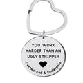 You Work Harder Than An Ugly Stripper Keychain