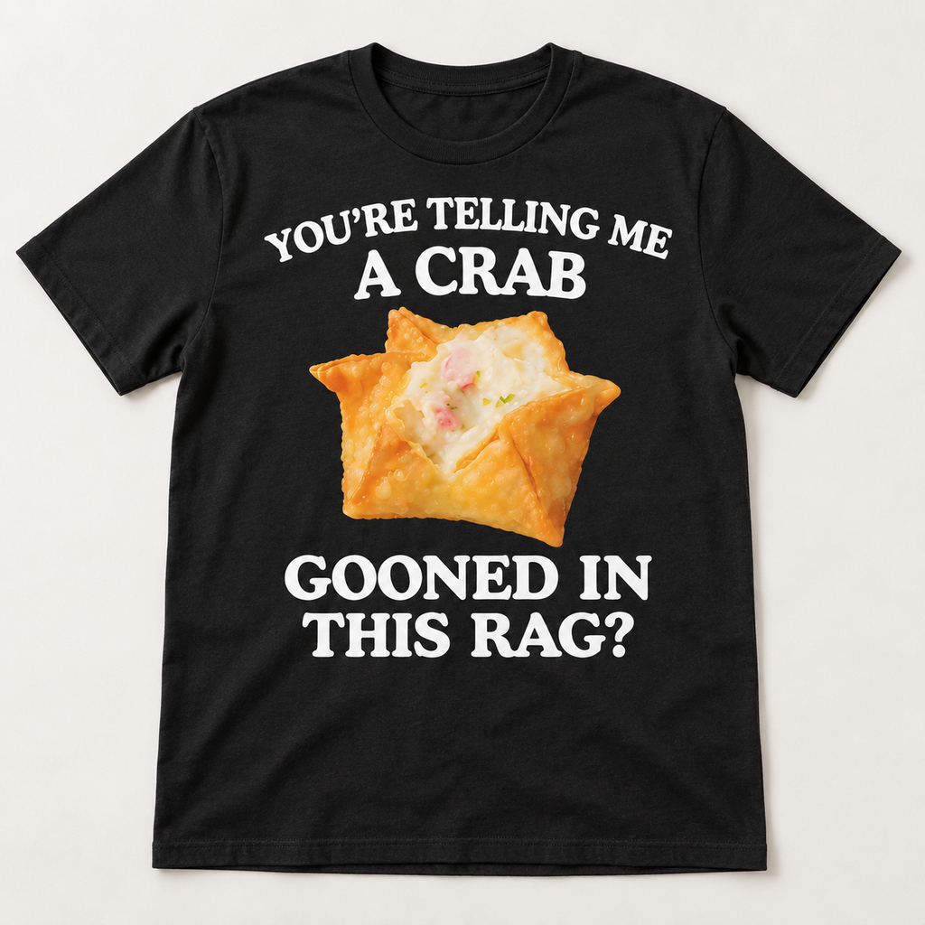You're Telling Me A Crab Gooned In This Rag Tee
