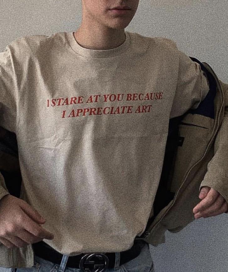 "I Stare At You Because I Appreciate Art" Tee
