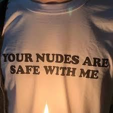 "Your Nudes Are Safe With Me" Tee