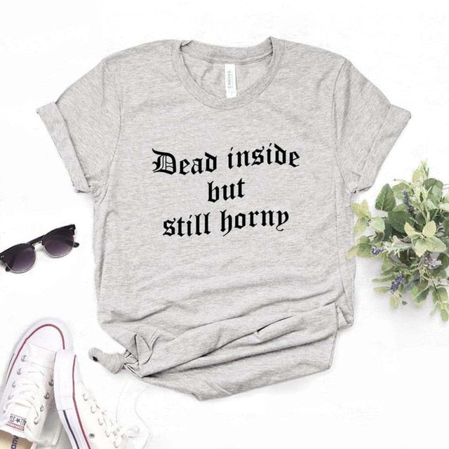 "Dead Inside But Still Horny" Tee