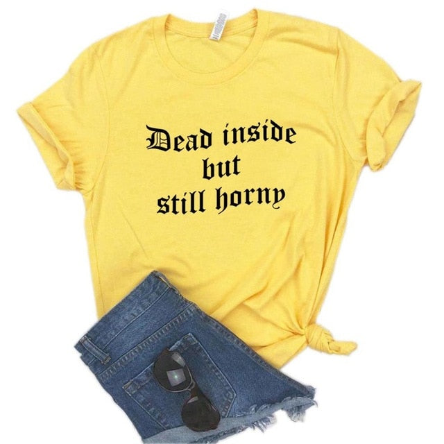 "Dead Inside But Still Horny" Tee