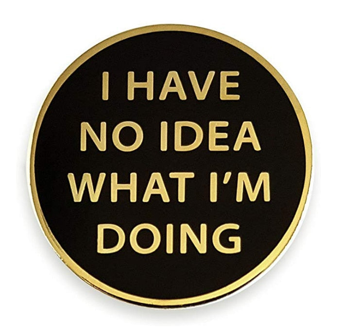"I Have No Idea What I'm Doing" Enamel Pin