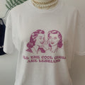 "All The Cool Girls Are Lesbians" Tee