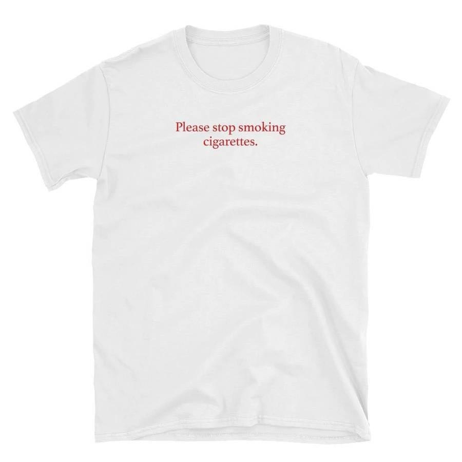 "Please Stop Smoking Cigarettes" Tee