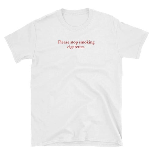"Please Stop Smoking Cigarettes" Tee