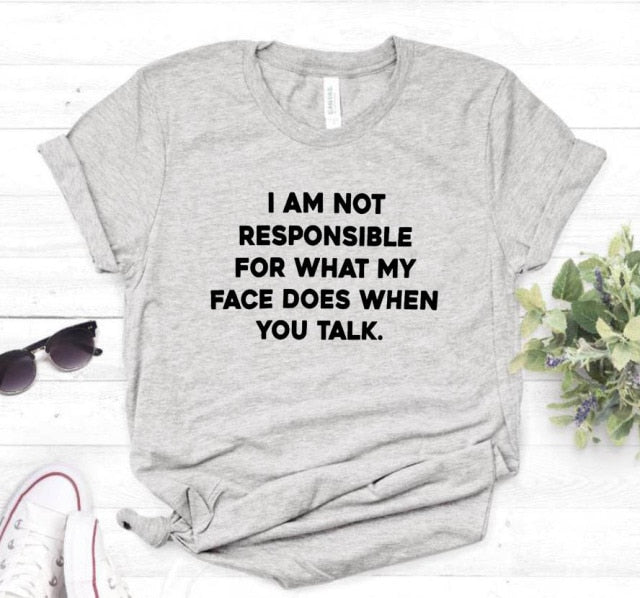 "I am not responsible for what my face does" Tee