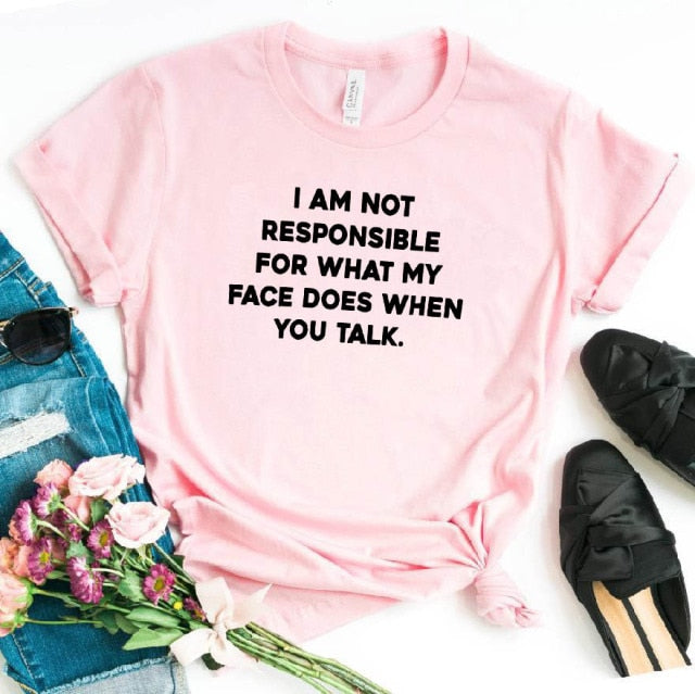 "I am not responsible for what my face does" Tee