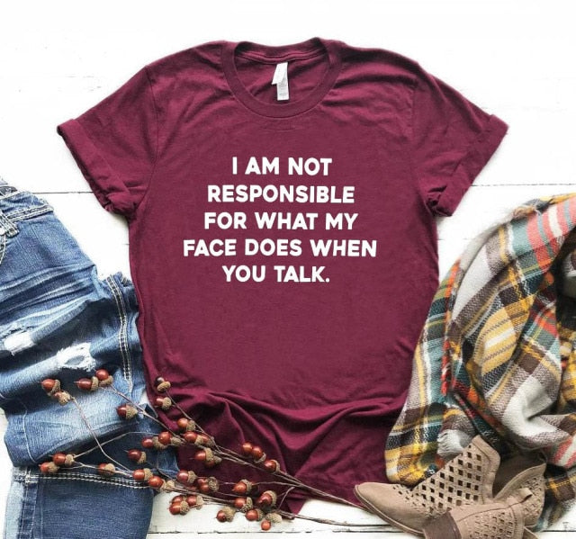 "I am not responsible for what my face does" Tee