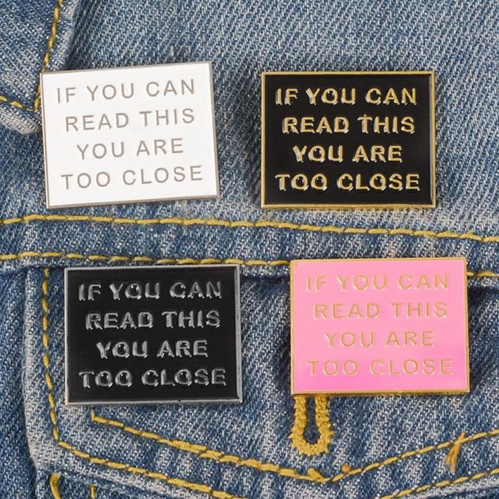 If You Can Read This You Are Too Close Pin