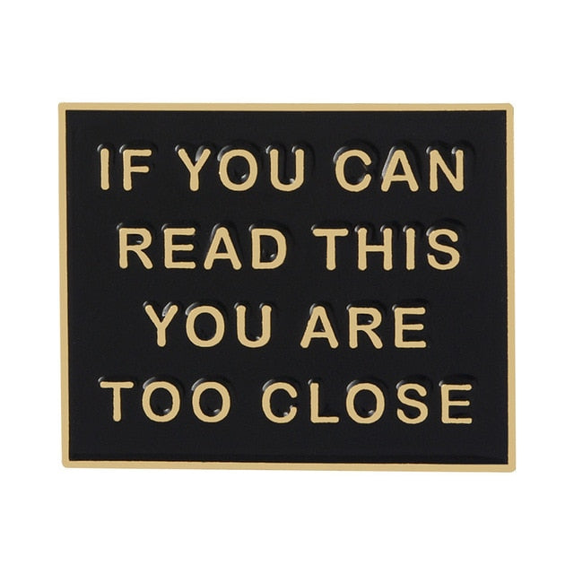 If You Can Read This You Are Too Close Pin