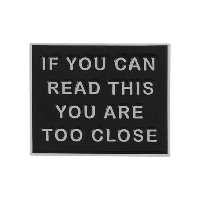 If You Can Read This You Are Too Close Pin
