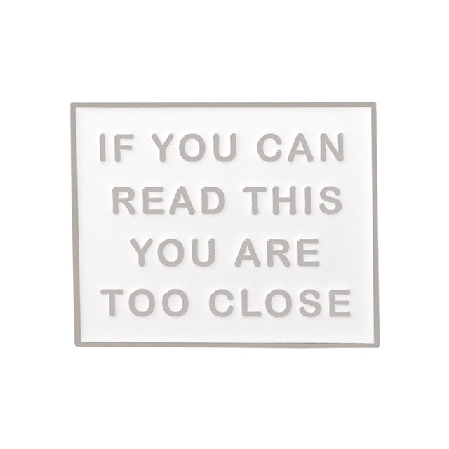 If You Can Read This You Are Too Close Pin