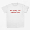 "I'm Pretty Cool But I Cry Alot" Tee