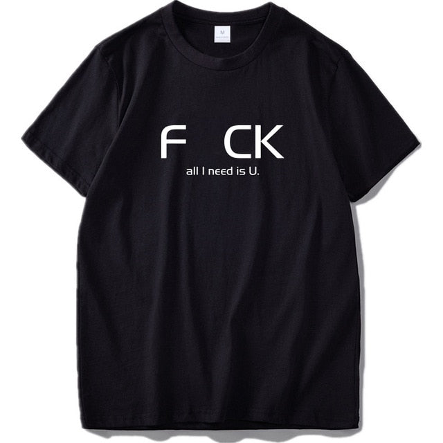 "F_CK All I Need Is U" Tee