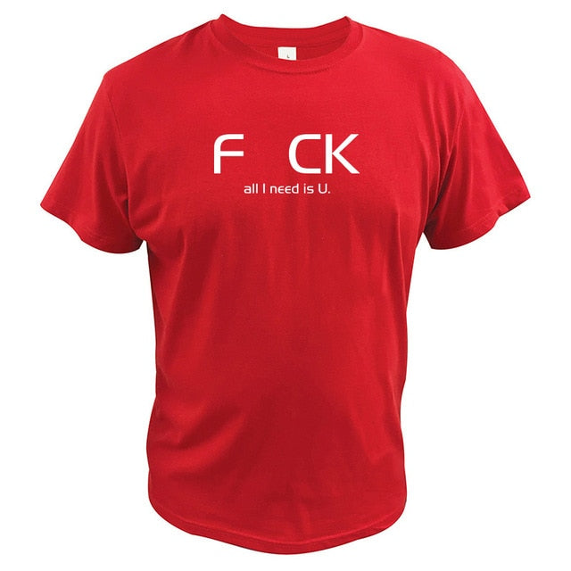 "F_CK All I Need Is U" Tee