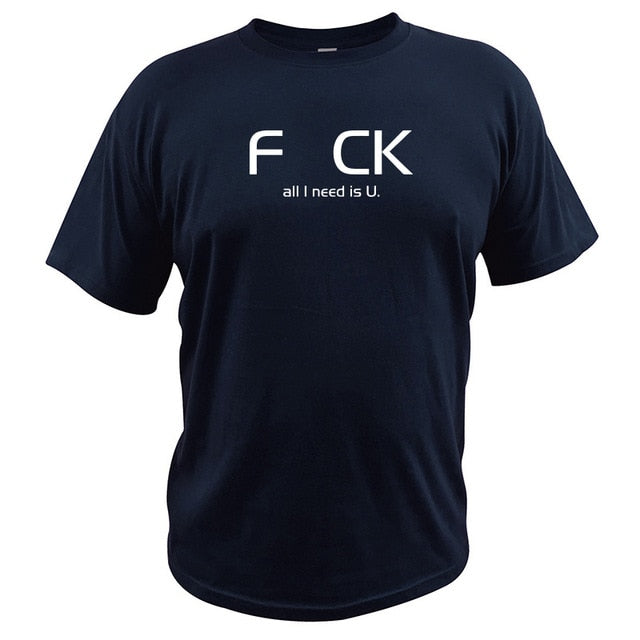 "F_CK All I Need Is U" Tee