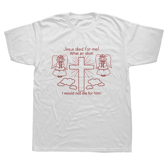 "Jesus Died for Me I Would Not Die for Him" Tee