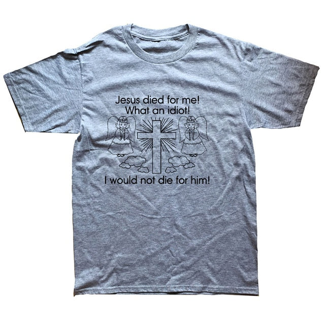 "Jesus Died for Me I Would Not Die for Him" Tee
