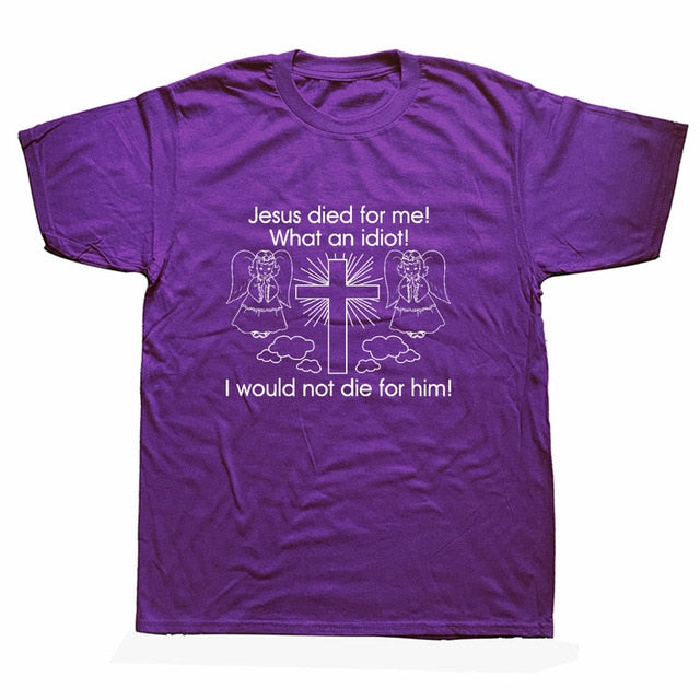 "Jesus Died for Me I Would Not Die for Him" Tee