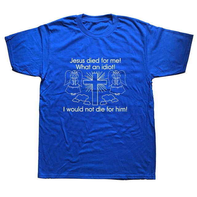 "Jesus Died for Me I Would Not Die for Him" Tee