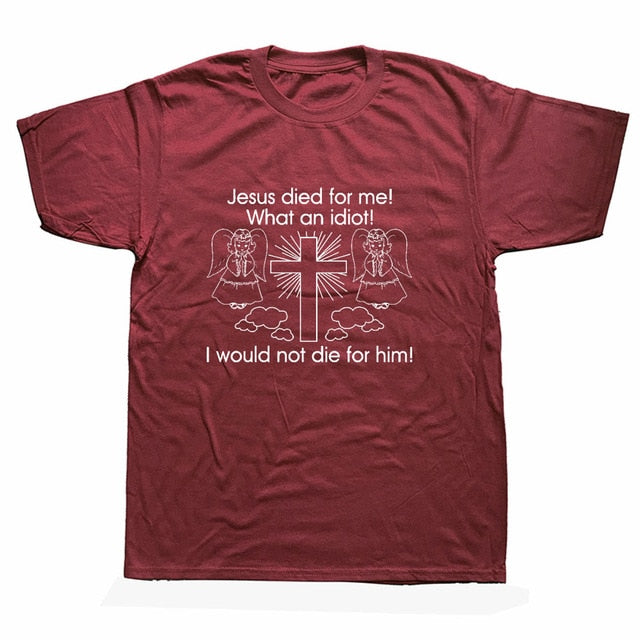 "Jesus Died for Me I Would Not Die for Him" Tee