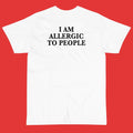 "I am Allergic To People" Tee