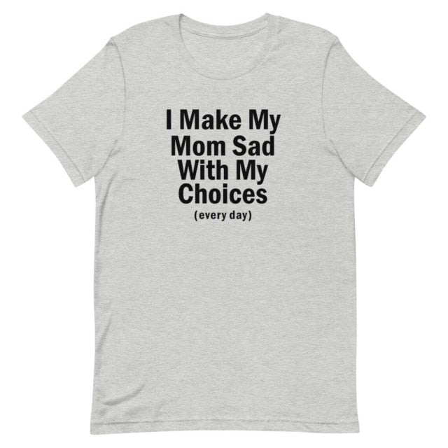 "I Make My Mom Sad" Tee