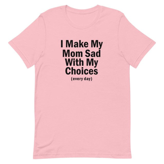"I Make My Mom Sad" Tee