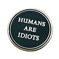 Humans Are Idiots Pin