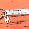 "I'm Thankful For You, Bitch" Keychain