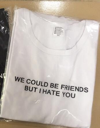 "We could be friends but i hate you" Tee