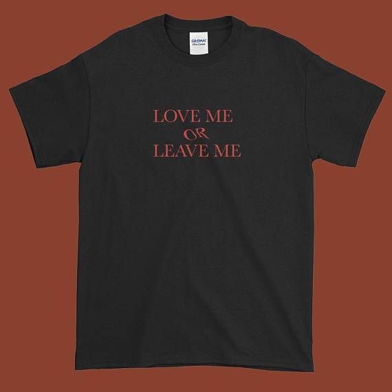 "Love Me Or Leave" Me Tee
