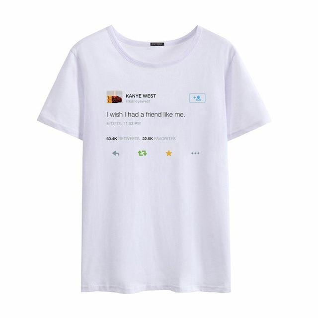 "I Wish I Had A Friend Like Me" Kanye Tee